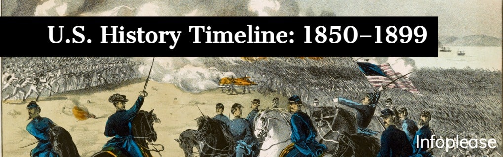 U.S. History Timeline 1850 1899 Infoplease